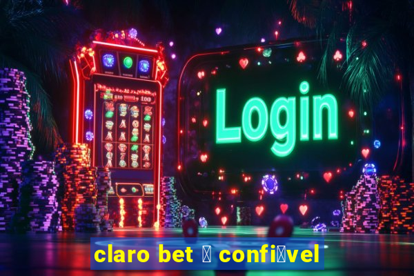 claro bet 茅 confi谩vel