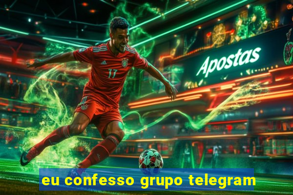 eu confesso grupo telegram