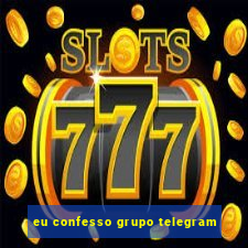 eu confesso grupo telegram