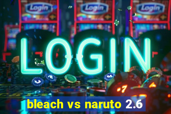 bleach vs naruto 2.6