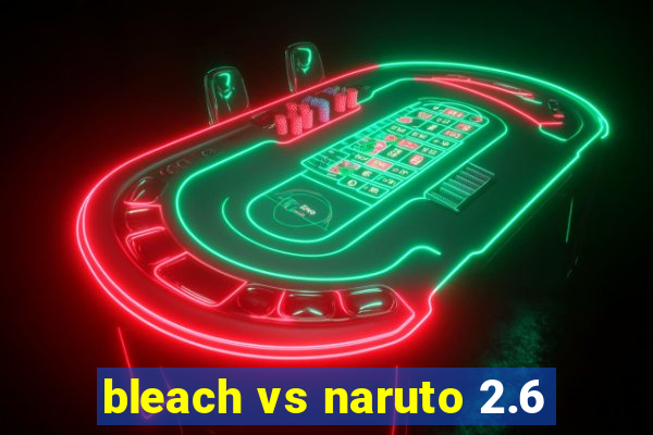 bleach vs naruto 2.6