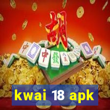 kwai 18 apk