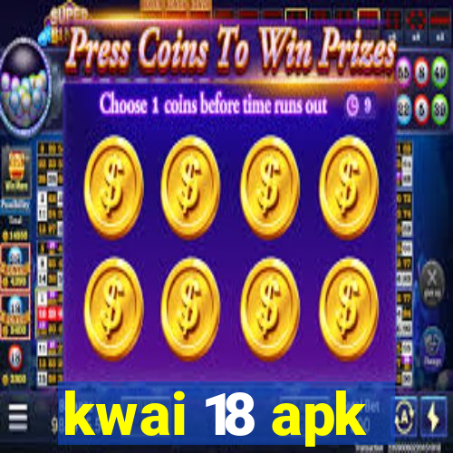 kwai 18 apk