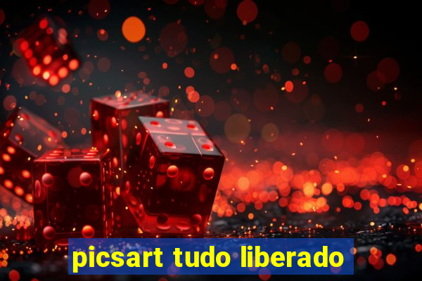 picsart tudo liberado