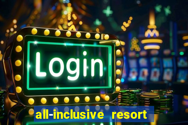 all-inclusive resort with casino