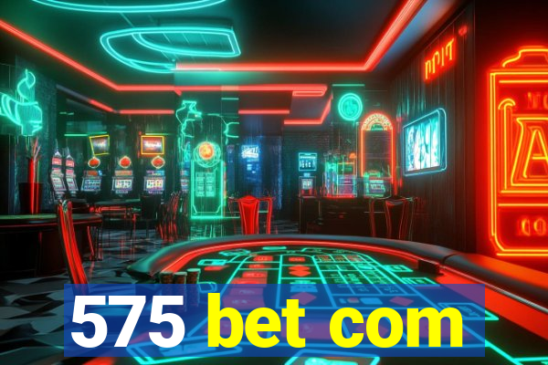 575 bet com