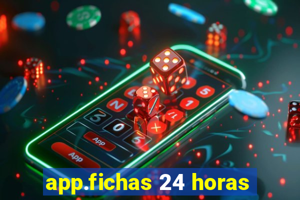 app.fichas 24 horas