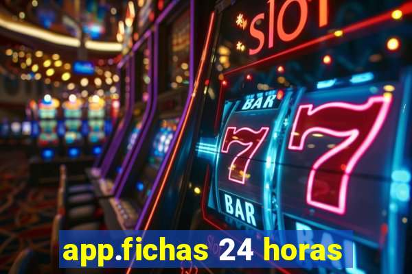 app.fichas 24 horas