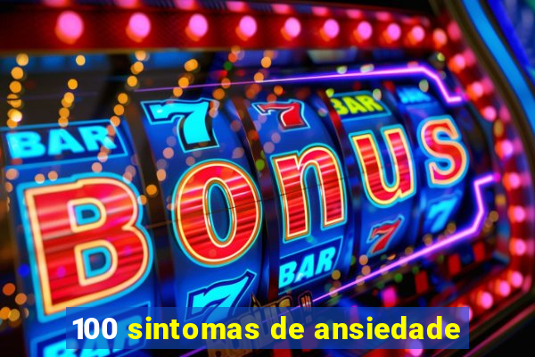 100 sintomas de ansiedade