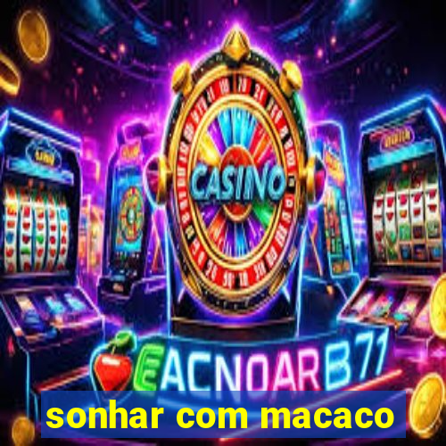 sonhar com macaco