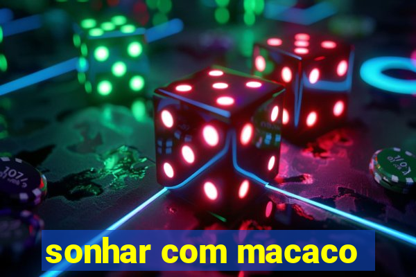 sonhar com macaco