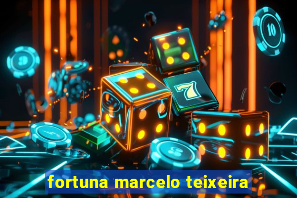 fortuna marcelo teixeira