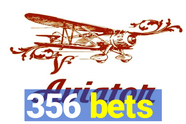 356 bets