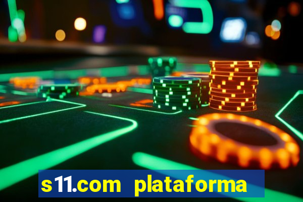 s11.com plataforma de jogos