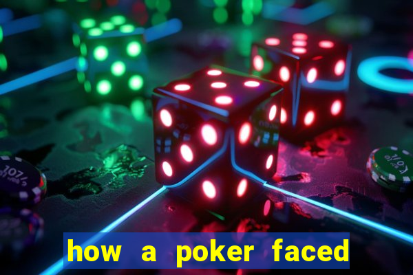 how a poker faced girl really feels