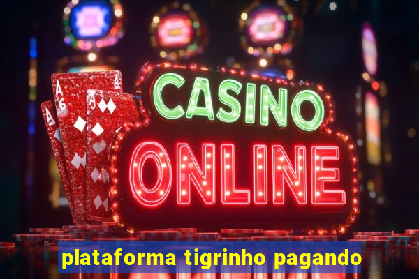 plataforma tigrinho pagando