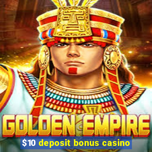 $10 deposit bonus casino