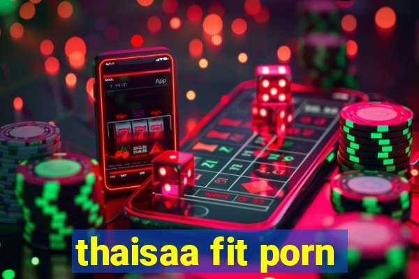 thaisaa fit porn