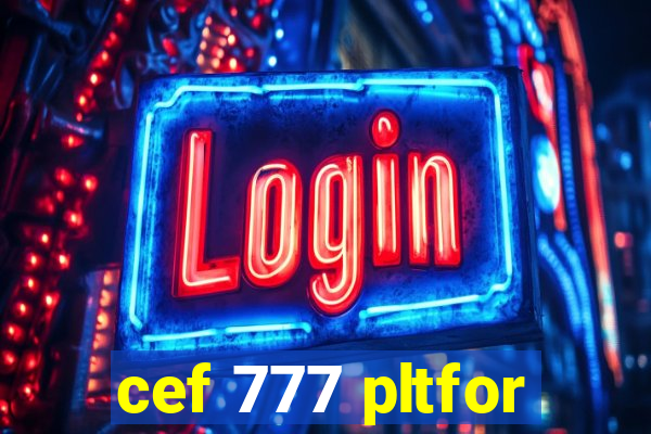 cef 777 pltfor