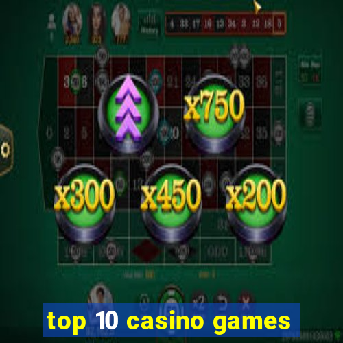 top 10 casino games