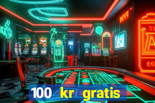 100 kr gratis casino 2017