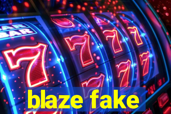 blaze fake