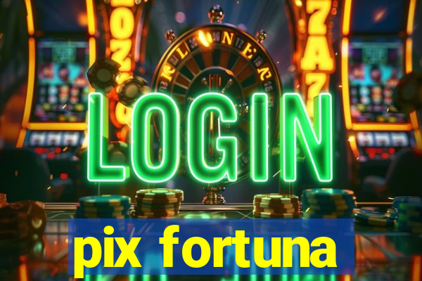 pix fortuna