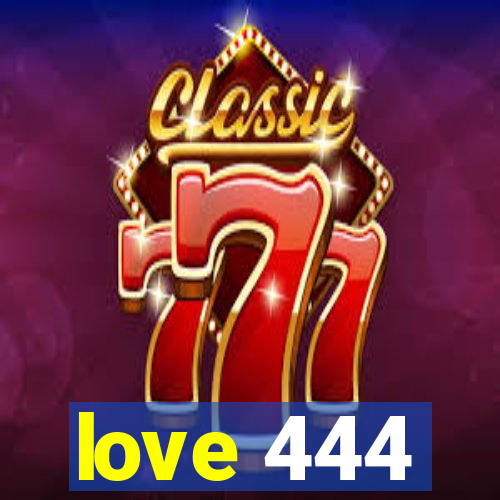 love 444