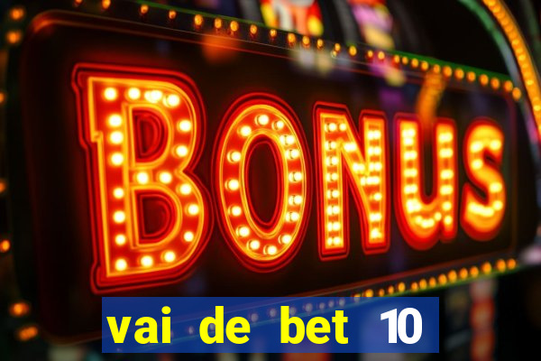 vai de bet 10 reais no cadastro