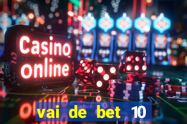 vai de bet 10 reais no cadastro