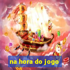 na hora do jogo