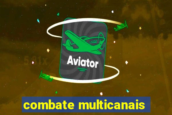 combate multicanais