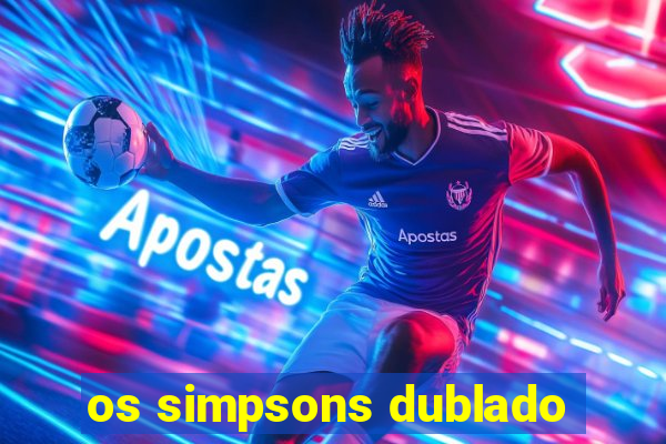 os simpsons dublado