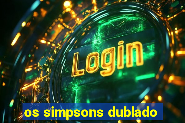 os simpsons dublado