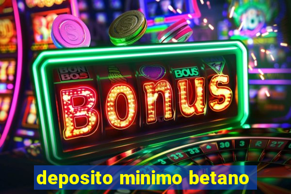 deposito minimo betano