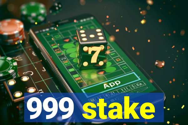 999 stake