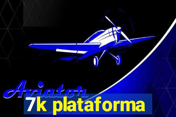 7k plataforma