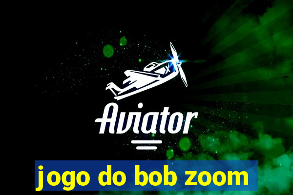 jogo do bob zoom