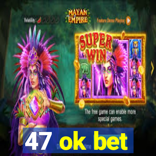 47 ok bet