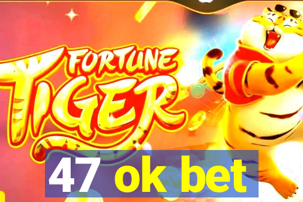 47 ok bet