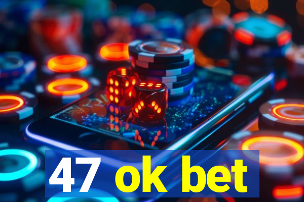 47 ok bet