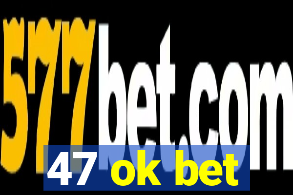 47 ok bet