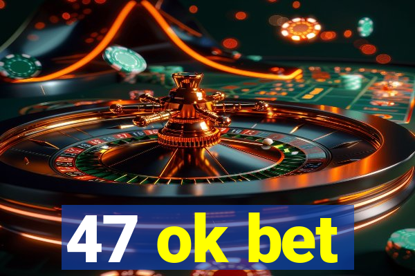 47 ok bet