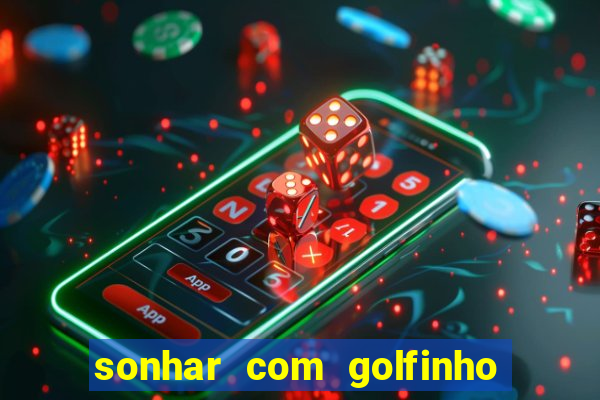 sonhar com golfinho jogo do bicho