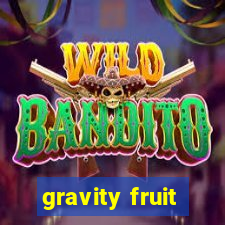 gravity fruit