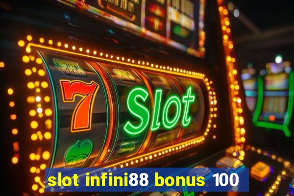 slot infini88 bonus 100