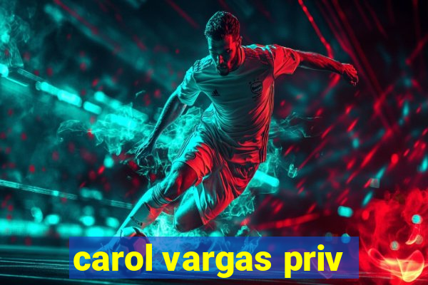 carol vargas priv