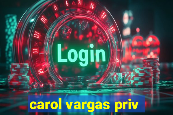 carol vargas priv