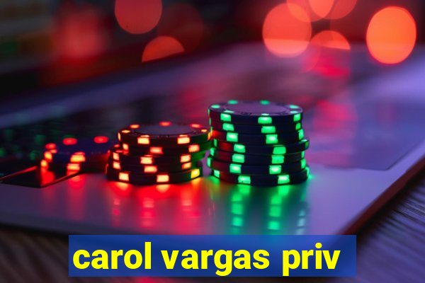 carol vargas priv