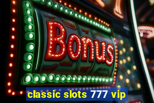 classic slots 777 vip